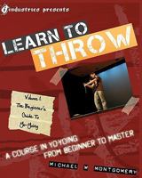 Learn To Throw: Volume 1   The Beginner's Guide To Yo Yoing: A Course In Yo Yoing From Beginner To Master 1452808430 Book Cover
