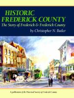 Historic Frederick County - The Story of Frederick & Frederick County 1939300827 Book Cover