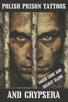 Polish Prison Tattoos and Grypsera: Inked Code and secret Slang B0F1TPRSTZ Book Cover