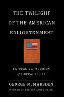 The Twilight of the American Enlightenment: The 1950s and the Crisis of Liberal Belief 0465030106 Book Cover