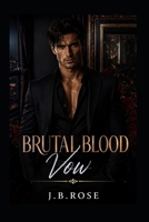 Brutal Blood Vows: A Dark Mafia Arranged Marriage Romance B0H79DGW2K Book Cover