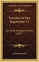 Tractatus De Jure Regularium V1: Ubi Et De Religiosis Familiis (1857) 1160260389 Book Cover