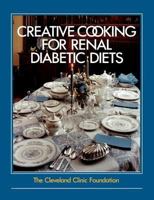 The Cleveland Clinic Foundation Creative Cooking For Renal Diabetic Diets 0941511898 Book Cover