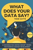 What Does Your Data Say?: A Conversation-Centric Design™ Primer for Power BI Content Development 173334182X Book Cover