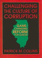 Challenging the Culture of Corruption: Game-Changing Reform for Illinois 0879464240 Book Cover