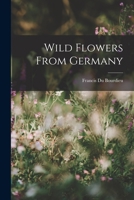 Wild Flowers From Germany 1018231951 Book Cover
