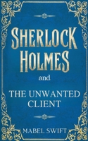 Sherlock Holmes and The Unwanted Client (Sherlock Holmes Mysteries) B0DB789V6G Book Cover