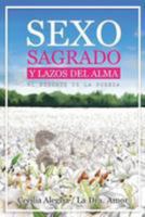 Sexo Sagrado y Lazos del Alma: Al Rescate de la Pureza Sexual en una Sociedad Hiper Erotizada (Spanish Edition) 1981365109 Book Cover
