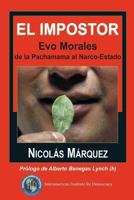 El Impostor: Evo Morales, de la Pachamama Al Narco-Estado 1484955137 Book Cover
