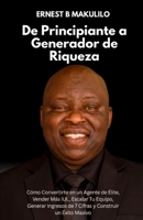 De Principiante a Generador de Riqueza: Cómo Convertirte en un Agente de Élite, Vender Más IUL, Escalar Tu Equipo, Generar Ingresos de 7 Cifras y Construir un Éxito Masivo (Spanish Edition) B0G5K9JDJV Book Cover