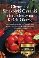 Chrupiace Smakolyki Grzanki i Bruschetty na Kazda Okazje (Polish Edition) 1836876211 Book Cover