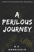 A PERILOUS JOURNEY: A Short Tale From My Great Adventures 1521007721 Book Cover