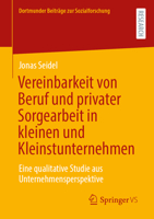 Vereinbarkeit von Beruf und privater Sorgearbeit in kleinen und Kleinstunternehmen: Eine qualitative Studie aus Unternehmensperspektive (Dortmunder Beiträge zur Sozialforschung) (German Edition) 3658475285 Book Cover