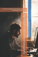 Superando o Vício em Pornografia: Um Guia Completo para Superar o Vício em Pornografia e Viver Melhor (Portuguese Edition) B0DQ4PXQ54 Book Cover