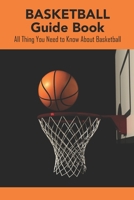 Basketball Guide Book: All Thing You Need to Know About Basketball: Basketball Guide Book null Book Cover