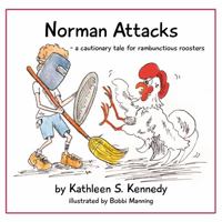 Norman Attacks - a cautionary tale for rambunctious roosters 0980236614 Book Cover