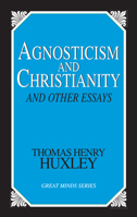 Agnosticism and Christianity and Other Essays (Great Mind Series) 0879757493 Book Cover
