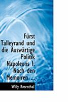 Furst Talleyrand Und Die Auswartige Politik Napoleons Nach Den Memoiren 0554856433 Book Cover
