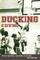 Ducking & Diving: Britain, Basketball and Brunel in the 1980s. John Kirkland 1780910517 Book Cover