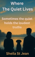 Where The Quiet Lives: Sometimes the quiet holds the loudest truths B0FLW8JHTD Book Cover