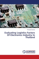 Evaluating Logistics Factors Of Electronics Industry In Thailand 3659537608 Book Cover