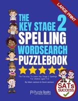 The Key Stage 2 Spelling Wordsearch Puzzle Book: The Fun Way To Learn Key Stage 2 Spellings (Key Stage Puzzle Books) B083XTGS4S Book Cover