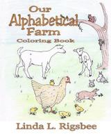 Our Alphabetical Farm: Learning the Abc's Country Style 154139562X Book Cover