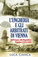 L’UNGHERIA E GLI ARBITRATI DI VIENNA: Dall'Impero alla Repubblica Popolare (1918-1949) B093B6JCHS Book Cover