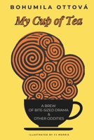 MY CUP OF TEA: A Brew of Bite-sized Drama and Other Oddities B0GDK8R3J6 Book Cover