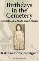 Birthdays in the Cemetery: A Childhood in World War II Manila 1943881014 Book Cover