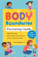 The Body Boundaries Parenting Guide: Eight Essential Body Safety Conversations to Have with Your Kids 0593885996 Book Cover