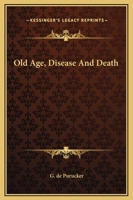 Old Age, Disease And Death 1425364535 Book Cover