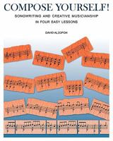 Compose Yourself!: Songwriting & Creative Musicianship in Four Easy Lessons 1453724958 Book Cover