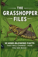 The Grasshopper Files: 10 Mind-Blowing Facts That Will Change How You See Bugs! (The Wild Files) B0F21WPTY6 Book Cover