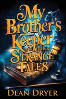My Brother's Keeper and Other Strange Tales B0DRDLSJ1V Book Cover