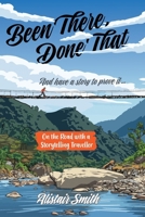 Been There, Done That: And have a story to prove it... 1764723023 Book Cover