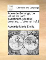Adèle de Sénange, ou lettres de Lord Sydenham. En deux volumes. ... Volume 1 of 2 1171375662 Book Cover
