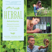 Herbal Adventures: Backyard Excursions and Kitchen Creations for Kids and Their Families 0760360510 Book Cover