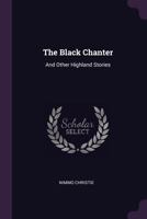 The Black Chanter: And Other Highland Stories 1021868000 Book Cover