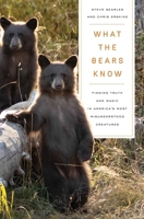 What the Bears Know: Finding Truth and Magic in America's Most Misunderstood Creatures—A Memoir by Animal Planet's "The Bear Whisperer" 1639367837 Book Cover