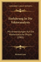 Einführung in Die Vektoranalysis Mit Anwendungen Auf Die Mathematische Physik 1021693111 Book Cover