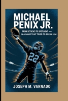 MICHAEL PENIX JR.: From Setbacks to Spotlight — In a Game That Tried to Break Him B0FJXYBZT1 Book Cover