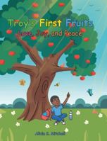 Troy's First Fruits: Love, Joy, and Peace B0G2MYW4MG Book Cover