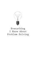 Everything I Know about Problem Solving 1545468737 Book Cover