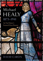 Michael Healy, 1873-1941: An Túr Gloine’s Stained Glass Pioneer 1801510814 Book Cover