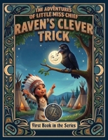 Raven's Clever Trick: Book One - Little Miss Chief teams up with Raven, she learns that big ideas are powerful, but how you use them matters just as much. (Adventures of Little Miss Chief) B0GV8FZKVK Book Cover