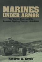 Marines Under Armor: The Marine Corps and the Armored Fighting Vehicle, 1916-2000 1557502374 Book Cover