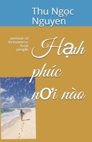 Hạnh phúc nơi nào: memoir of Vietnamese boat people B09CRLX3J5 Book Cover
