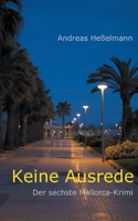 Keine Ausrede: Der sechste Mallorca-Krimi 3740785845 Book Cover