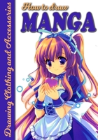 How To Draw Manga: Drawing Clothing and Accessories: The Ultimate Guide for Beginning Anime Artists 1676230912 Book Cover